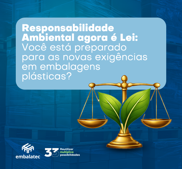 Responsabilidade ambiental agora é lei: você está preparado para as novas exigências em embalagens plásticas?
