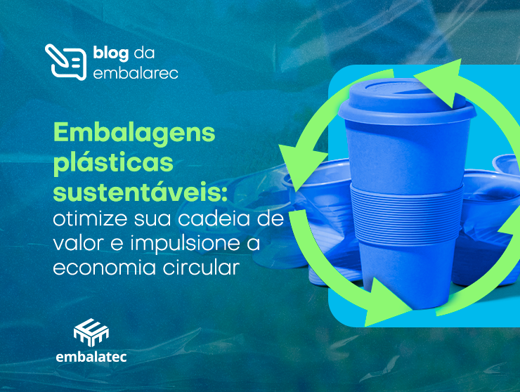Embalagens plásticas sustentáveis: otimize sua cadeia de valor e impulsione a economia circular