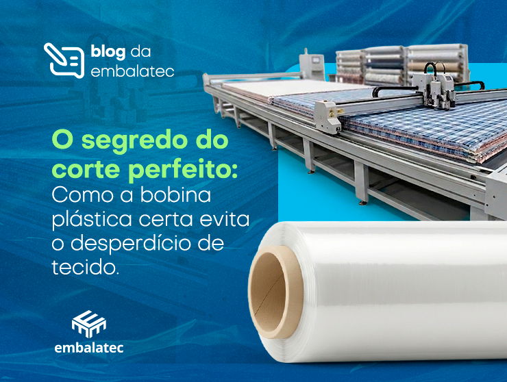 O segredo do corte perfeito: Como a bobina plástica certa evita o desperdício de tecido.
