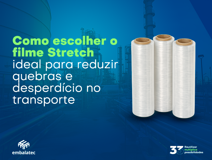 Como escolher o filme Stretch ideal para reduzir quebras e desperdício no transporte